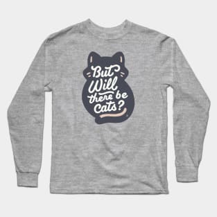 But will there be cats Long Sleeve T-Shirt